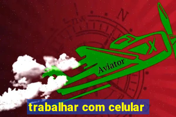 trabalhar com celular